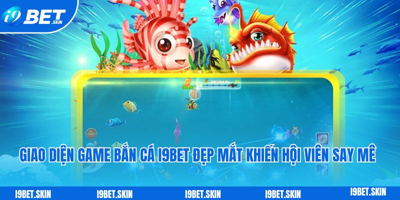 Bắn cá i9bet: Chinh phúc thế giới đại dương trúng thưởng to 3 Giao diện game bắn cá i9bet đẹp mắt khiến hội viên say mê