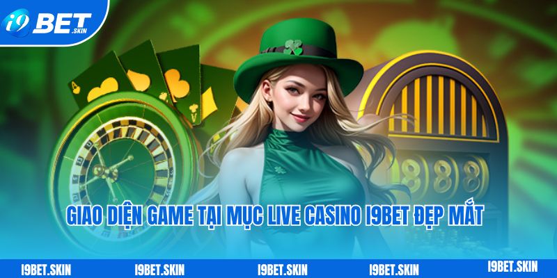 Live casino i9bet: Thế giới sòng bài trực tuyến trong tay bạn 3 Giao diện game tại mục live casino i9bet đẹp mắt