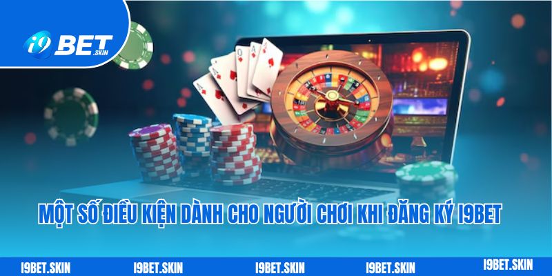 Đăng ký i9bet: Cách tạo tài khoản chơi game cho tân thủ 4 Một số điều kiện dành cho người chơi khi đăng ký I9bet
