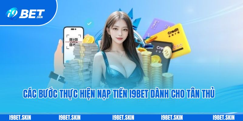Nạp tiền i9bet: Cách thức chuyển tiền vào chơi game dễ dàng 3 Các bước thực hiện nạp tiền i9bet dành cho tân thủ