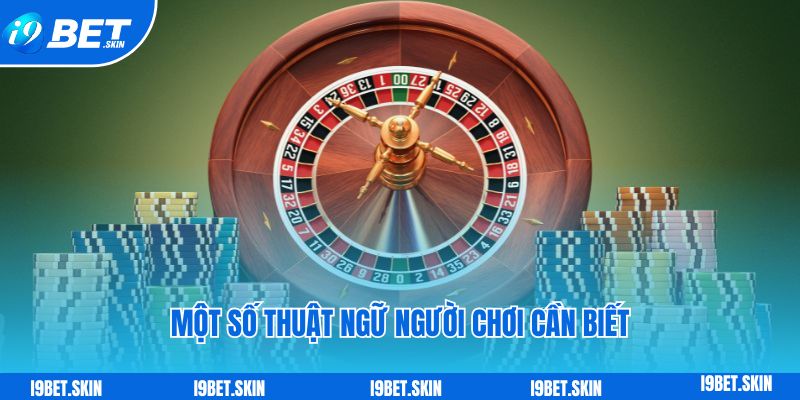 Roulette i9bet: Chơi cò quay trực tuyến giải trí đỉnh cao 5 Một số thuật ngữ người chơi cần biết khi tham gia roulette i9bet