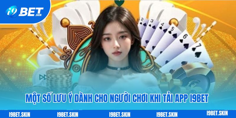 Tải app i9bet: Trải nghiệm mượt mà dành cho Android - iOS 5 Một số lưu ý dành cho người chơi khi tải app i9bet